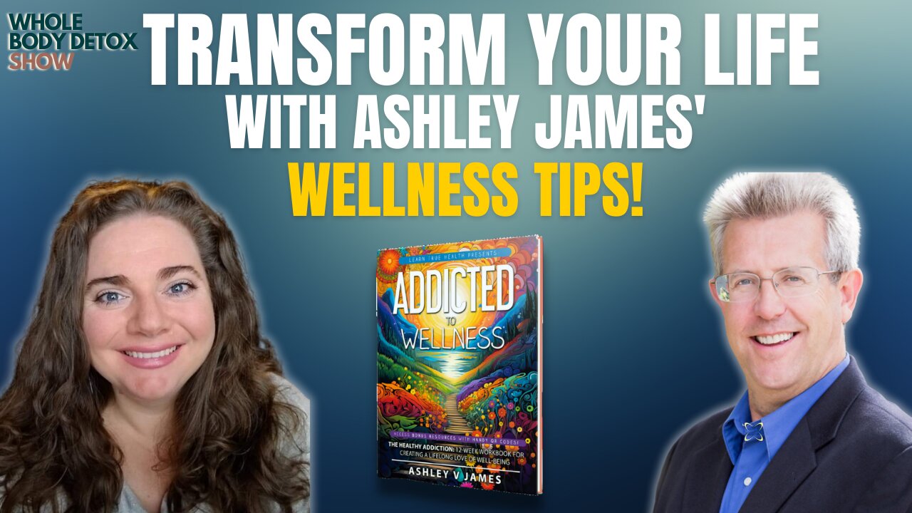 Addicted to Wellness with Author Ashley James of Learn True Health