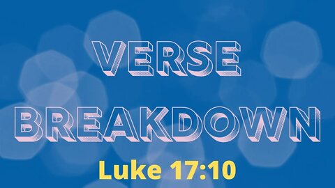 Luke 17:10 - Verse Breakdown #111 | Ewaenruwa Nomaren
