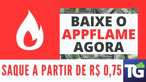 APP FLAME - QUANTO MAIS JOGAR, MAIS GANHA | SAQUE A PARTIR DE 75 CENTAVOS (APP)