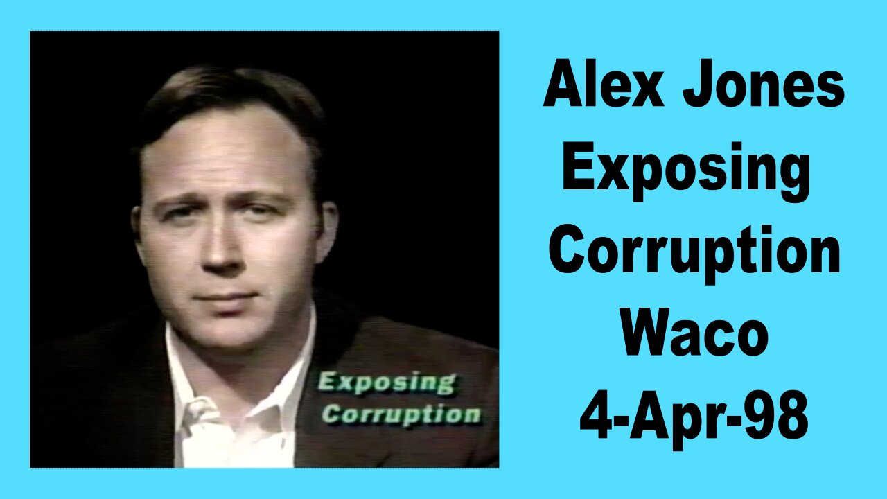 Alex Jones Exposing Corruption Waco 21-Apr-98