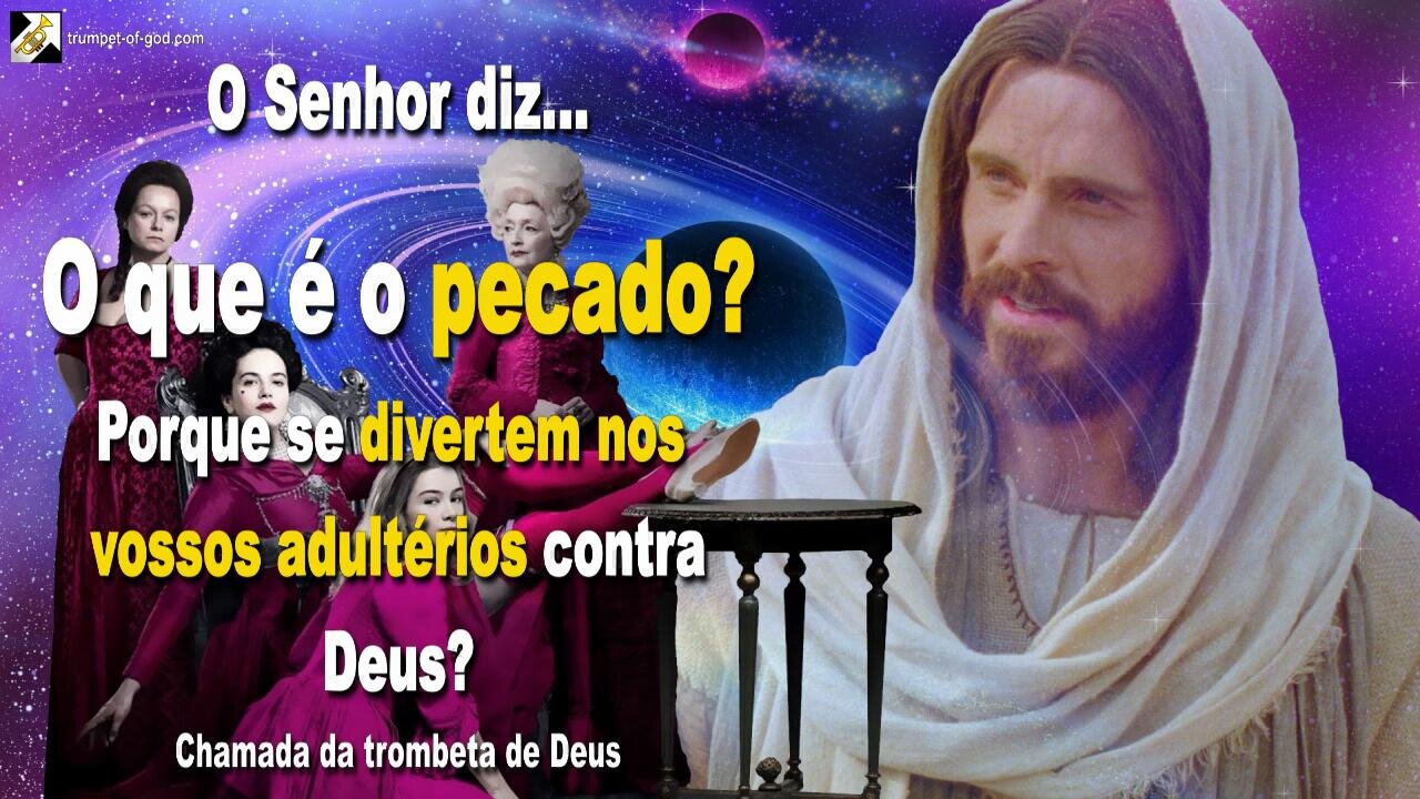 O que é o pecado? Porque é que se divertem nos vossos adultérios contra Deus? 🎺 Chamada da Trombeta