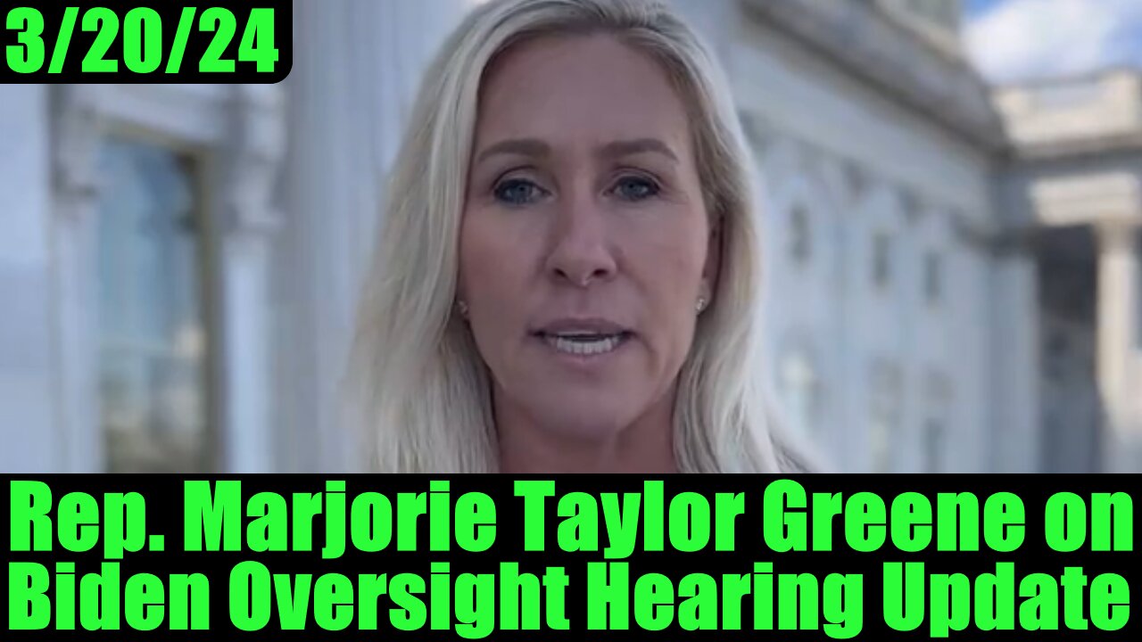 Rep. Marjorie Taylor Greene on Biden Oversight Hearing Update 3/20/24