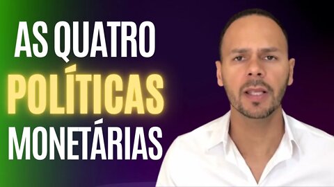 As Quatro Políticas Monetárias