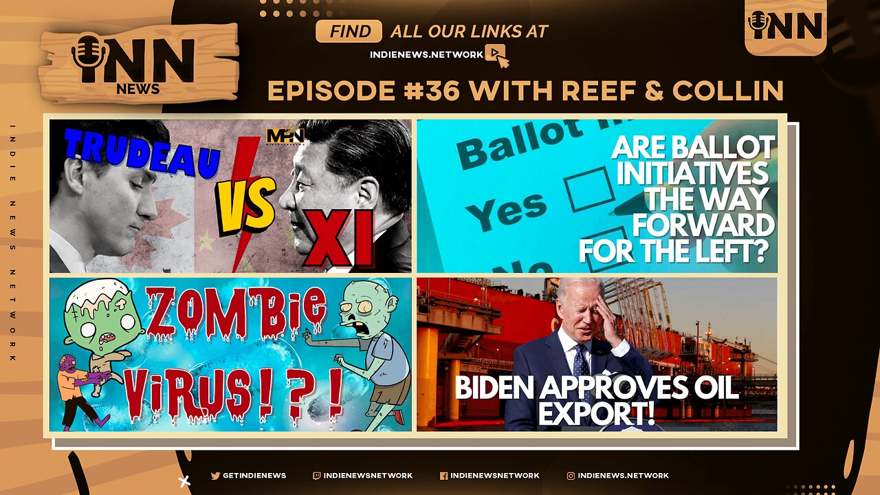 INN News #36 | TRUDEAU VS. XI, Are BI’s the Way FORWARD? ZOMBIE Virus, Biden APPROVES Oil Export