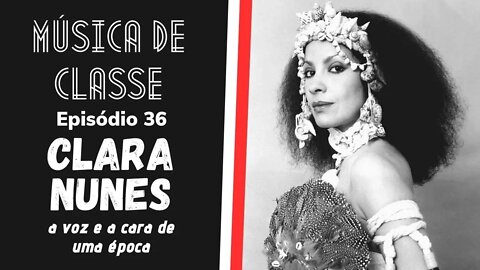 Clara Nunes, a voz e a cara de uma época | Música de Classe #36 (Podcast)