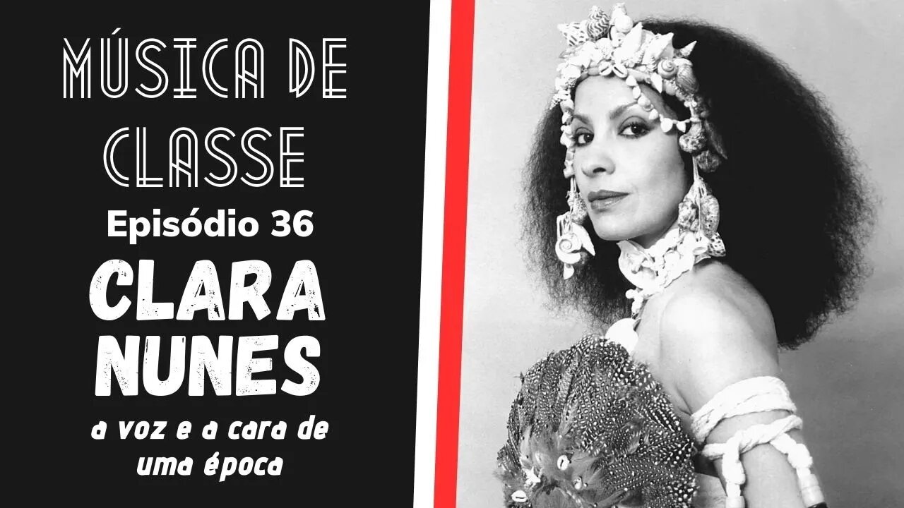 Clara Nunes, a voz e a cara de uma época | Música de Classe #36 (Podcast)