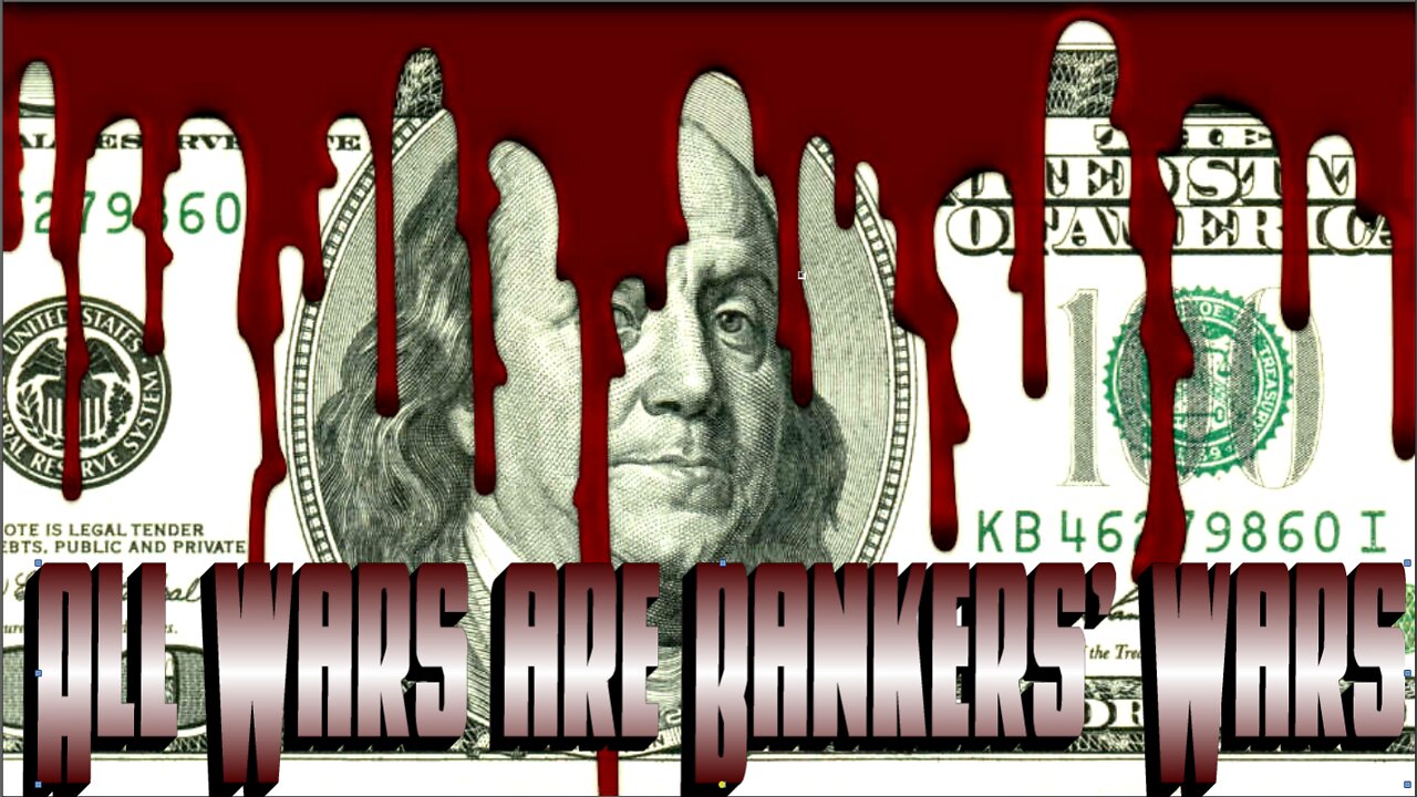 All Wars are Bankers' Wars