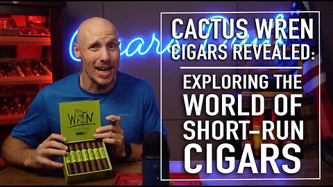 Cactus Wren Revealed: Exploring the World of Exclusive Short Run Cigars