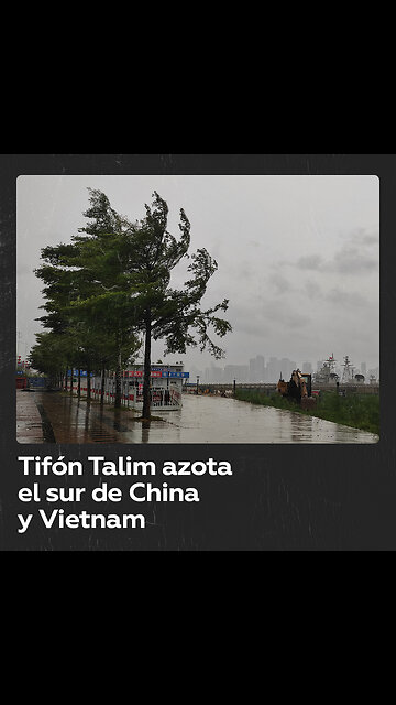 China y Vietnam sufren las consecuencias de tifón Talim