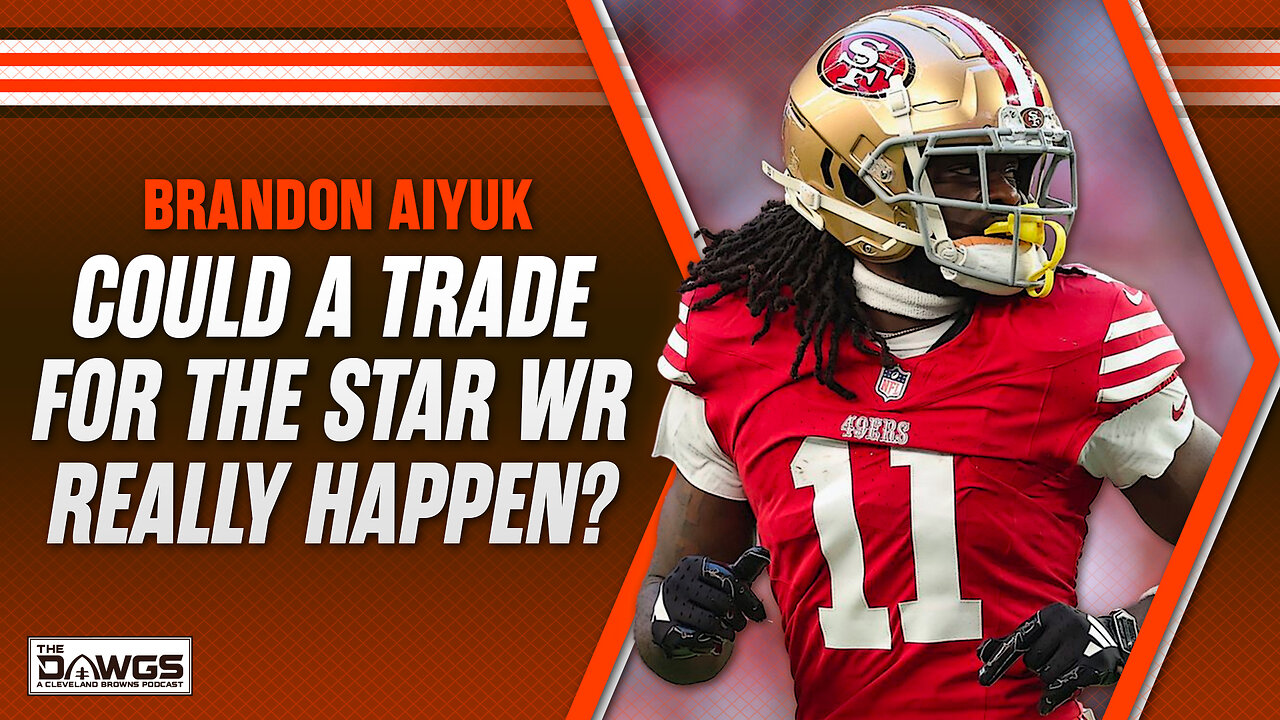 Why the Browns Should Trade for Brandon Aiyuk | Cleveland Browns Podcast 2024