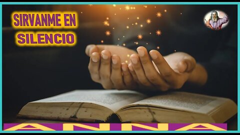 SIRVANME EN SILENCIO - MENSAJE DE DIOS PADRE A ANNA