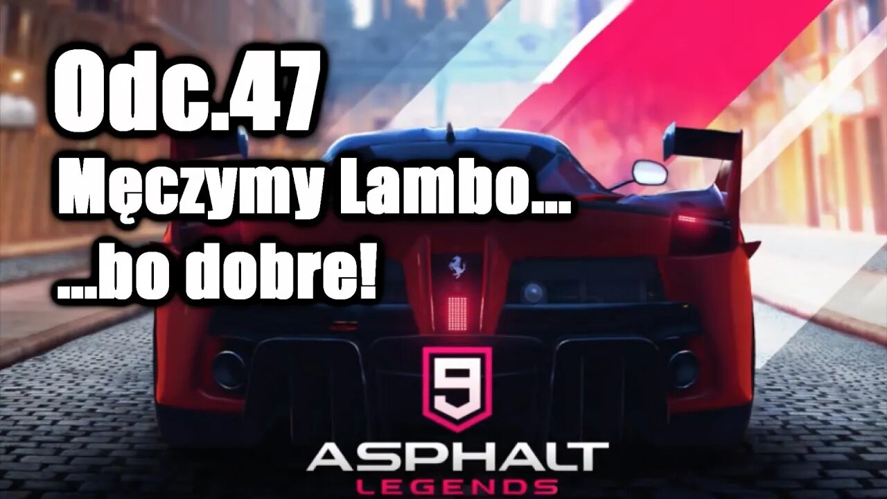 Asphalt 9 odc 47 Męczymy Lambo...bo dobre!