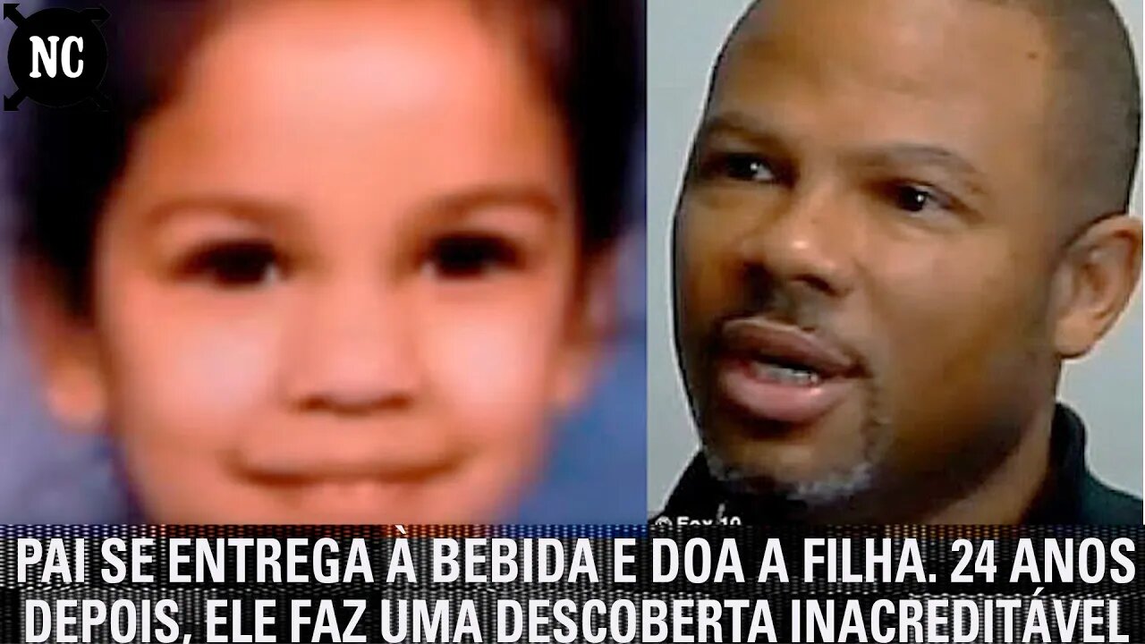 Pai se entrega à bebida e doa a filha. 24 anos depois, ele faz uma descoberta inacreditável