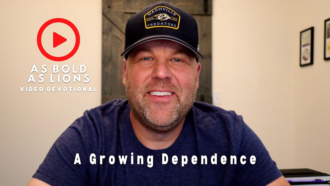 A Growing Dependence | AS BOLD AS LIONS DEVOTIONAL | July 3, 2023