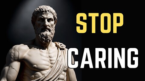 7 Stoic Principles to MASTER THE ART OF LETTING GO AND NOT CARING