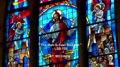 Hymn - "The Man Is Ever Blessed" - LSB 705