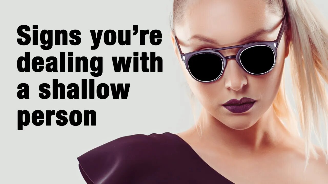 10 Signs You're Dealing With A Shallow Person