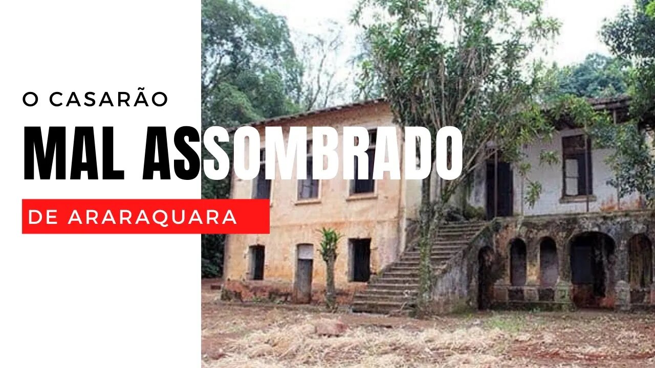 O MISTERIOSO CASARÃO MAL-ASSOMBRADO DE ARARAQUARA