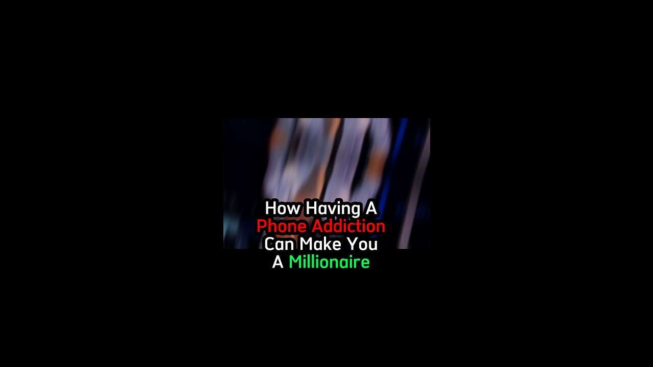 Phone Addiction= Millionaire… Here’s How