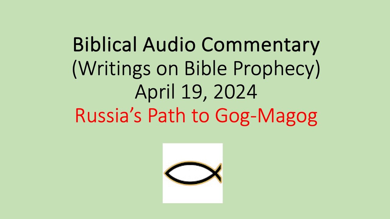 Biblical Audio Commentary - Russia’s Path to Gog-Magog