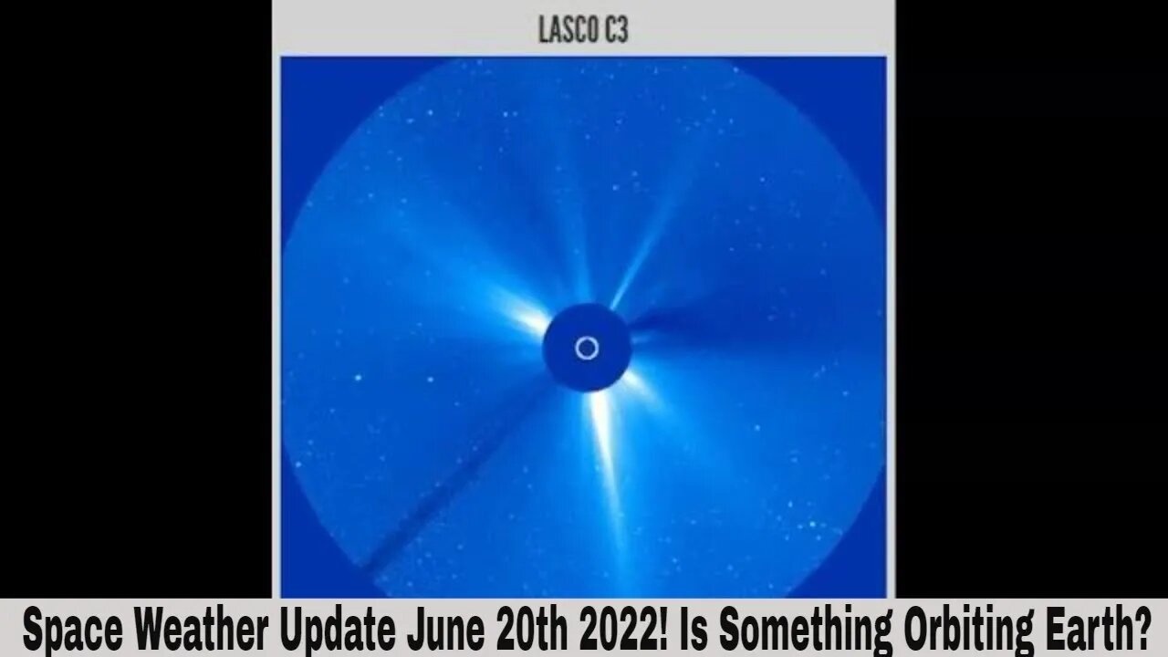 Space Weather Update June 20th 2022! Something Large May Be Orbiting Earth!