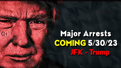 Major Arrests COMING 5/30/2023 ~ Trump - JFK