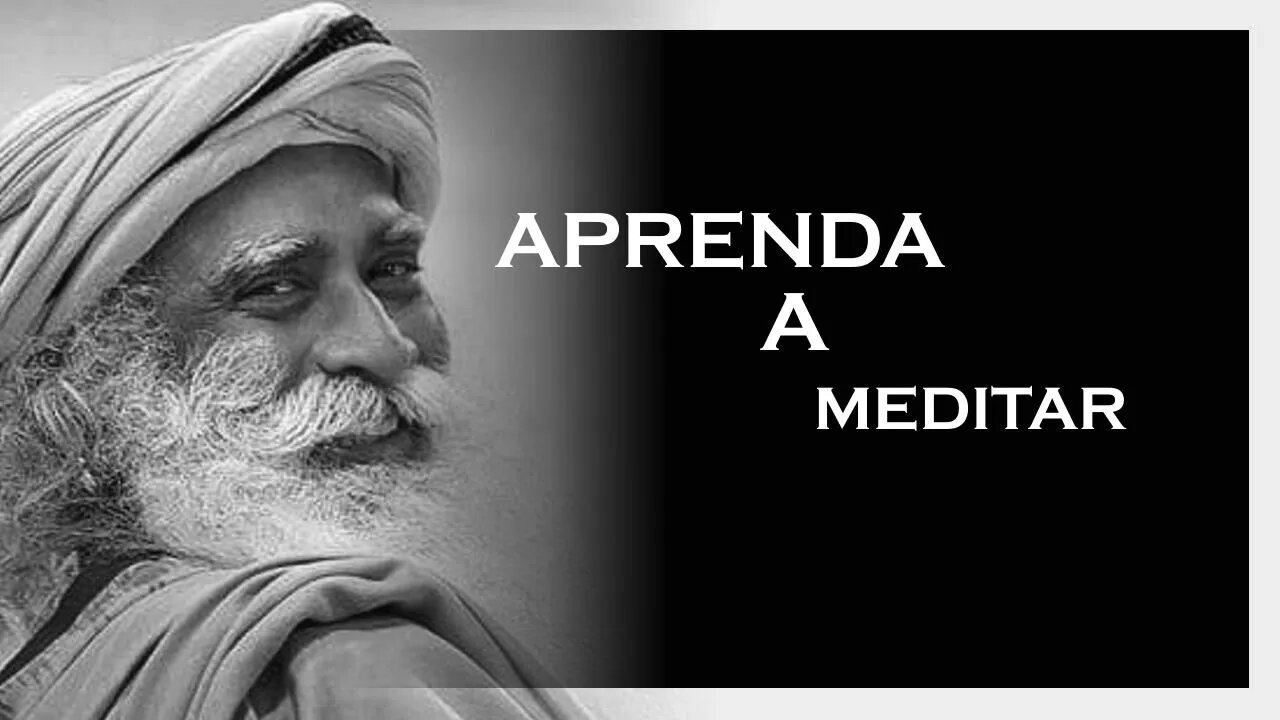 APRENDA A MEDITAR, SADHGURU 2022, MOTIVAÇÃO MESTRE