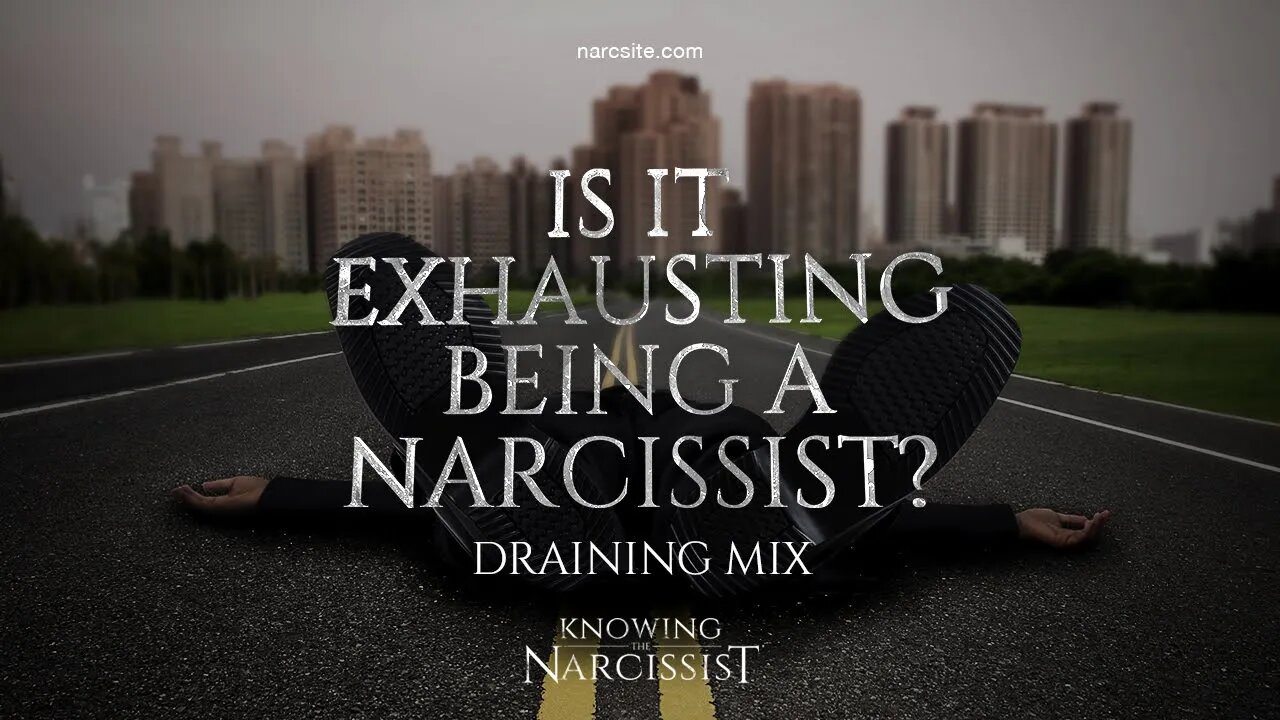 Is it Exhausting Being a Narcissist? (Draining Mix)