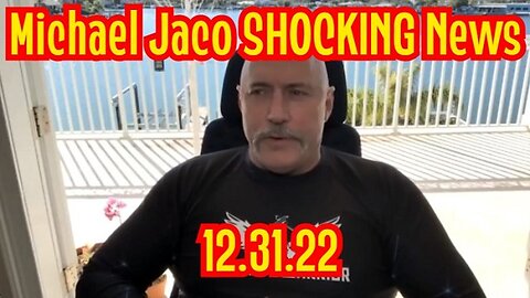 Michael Jaco SHOCKING News 12.31.22