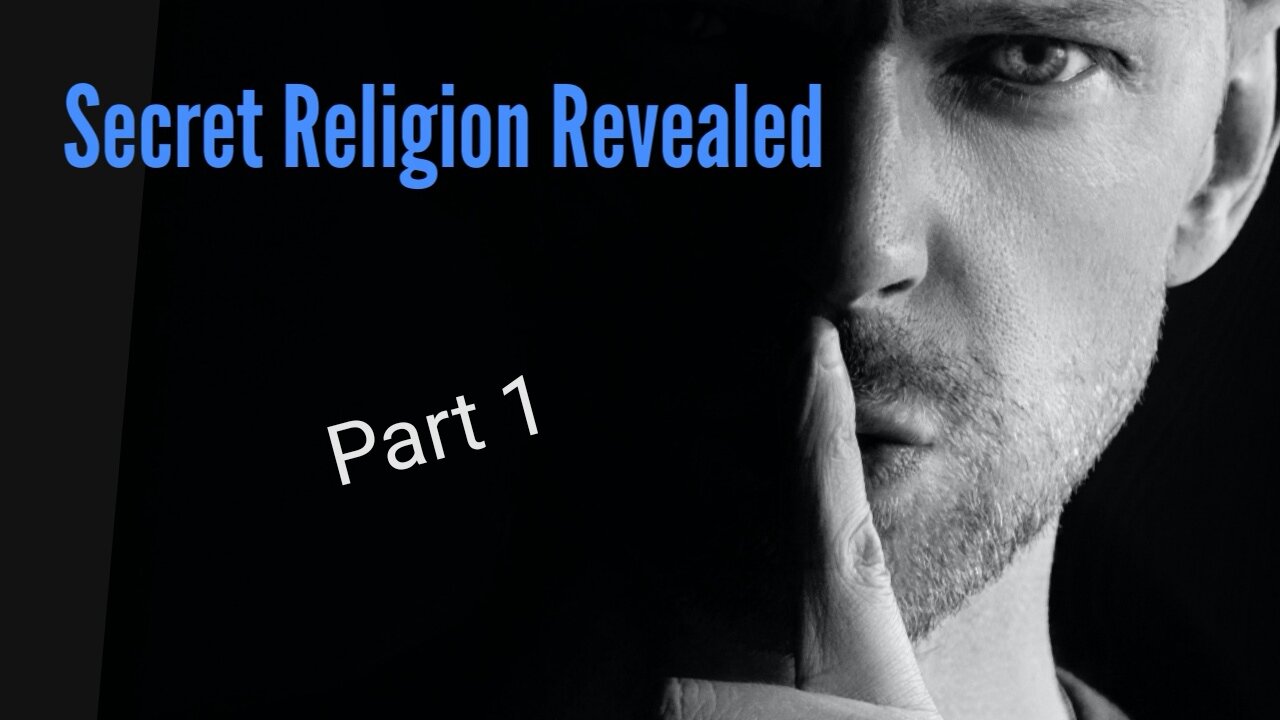 Secret Religion Revealed Part 1