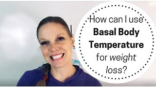 How can I use Basal Body Temperature for Weight Loss?