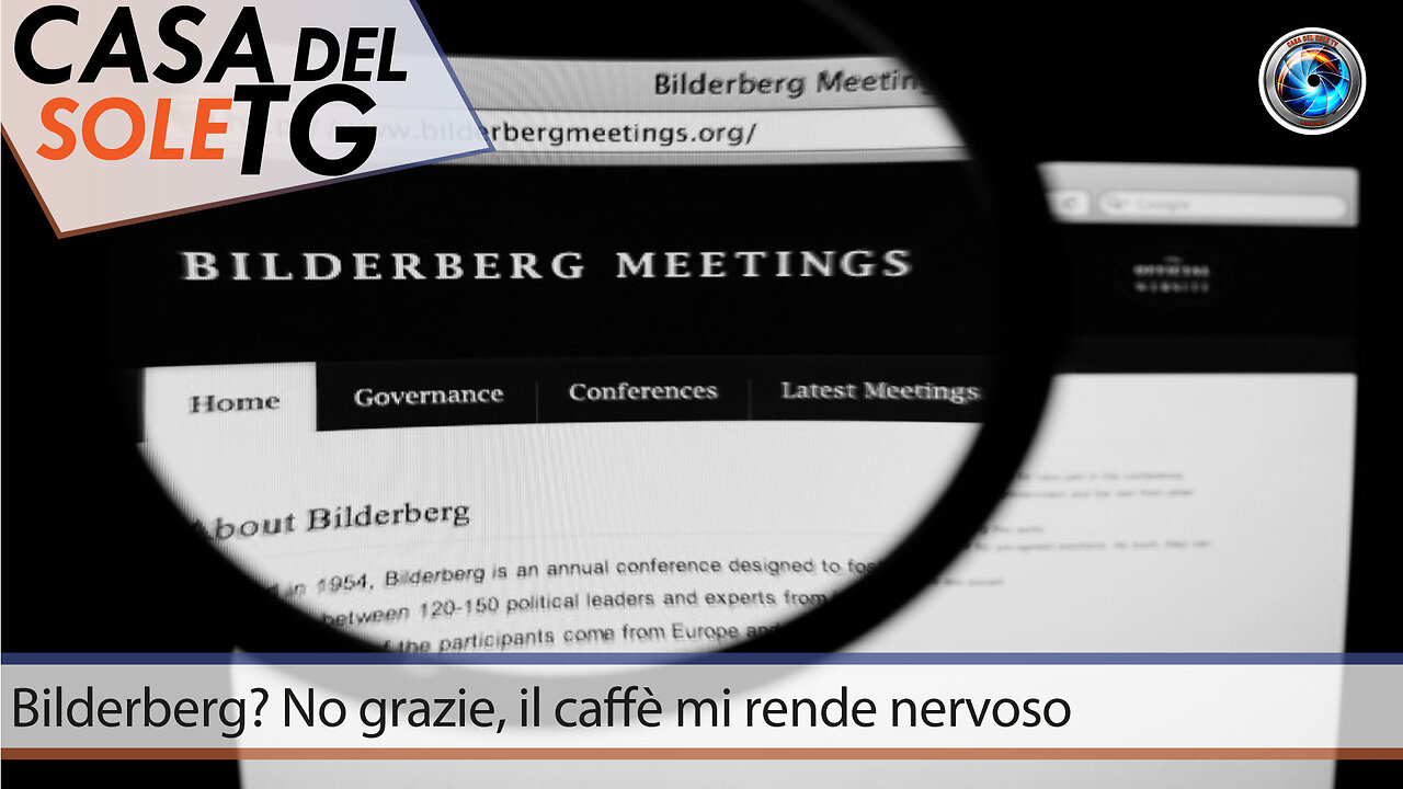 CasaDelSoleTG 03.06.24 Bilderberg? No grazie, il caffè mi rende nervoso