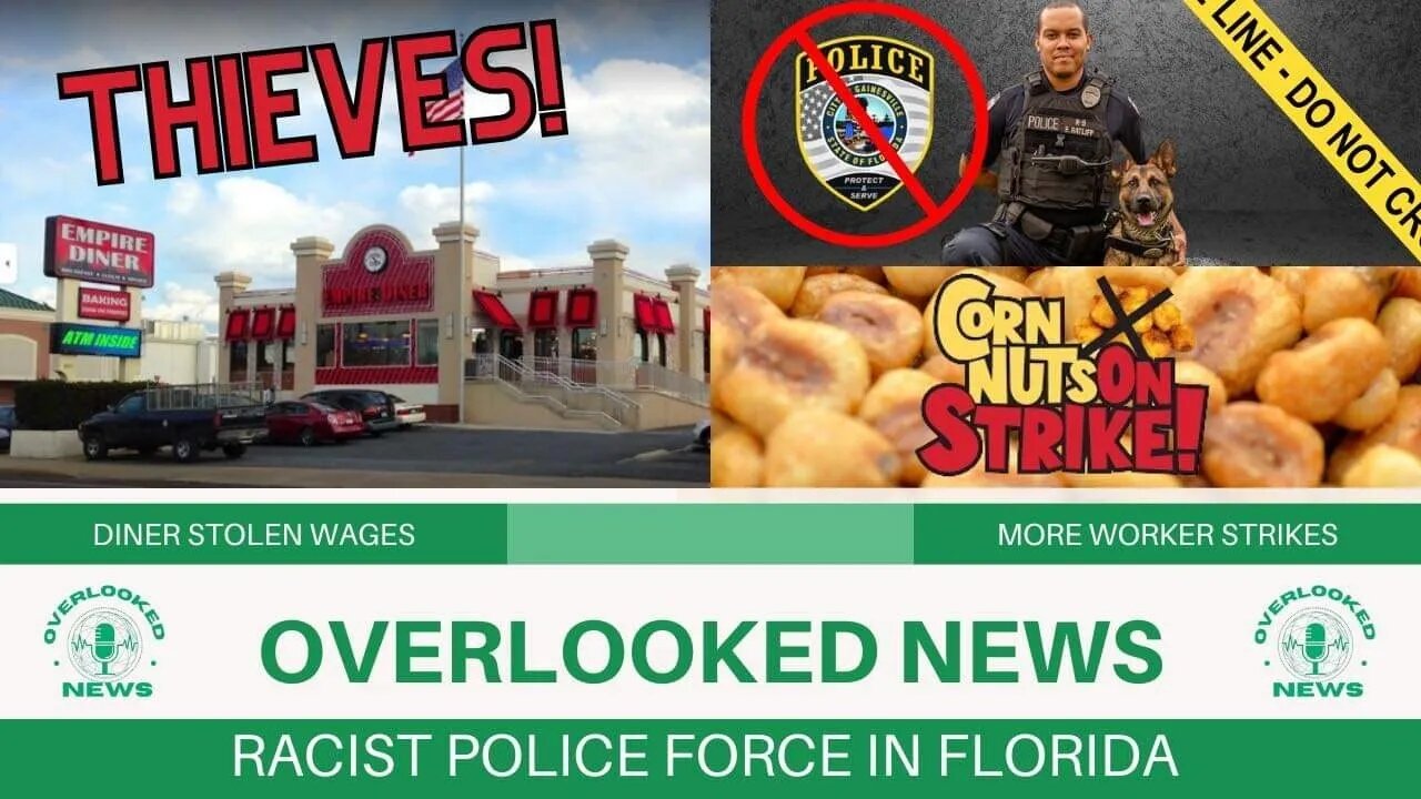 Extremely Racist Police Department Gainesville Florida/Diner Stolen Wages/Corn nuts on Strike