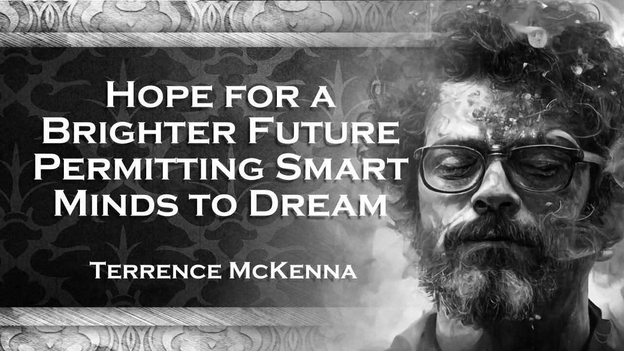 TERENCE MCKENNA´S, Permitting Smart People to Hope Breaking Free from Limitations