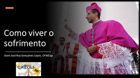 CATOLICUT - Como viver o sofrimento