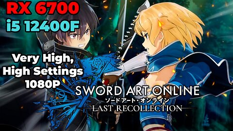 SWORD ART ONLINE - Last Recollection | RX 6700 | i5 12400f | Very High, High Settings | Benchmark
