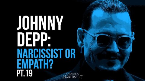 Johnny Depp : Narcissist or Empath? Part 19