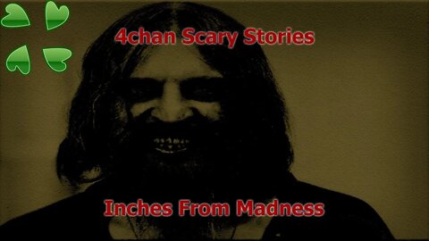 4Chan Scary Stories :: Inches From Madness