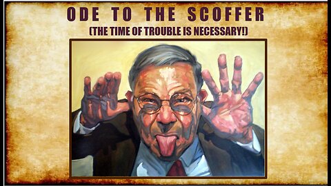 ODE TO THE SCOFFER (The Time of Trouble is Necessary!)