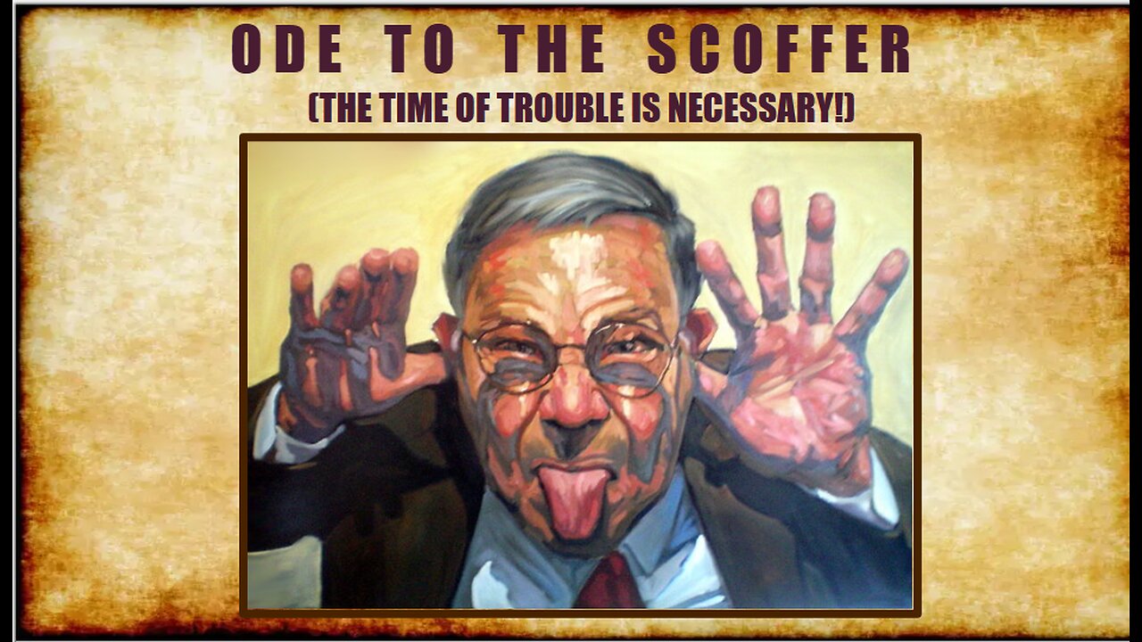 ODE TO THE SCOFFER (The Time of Trouble is Necessary!)