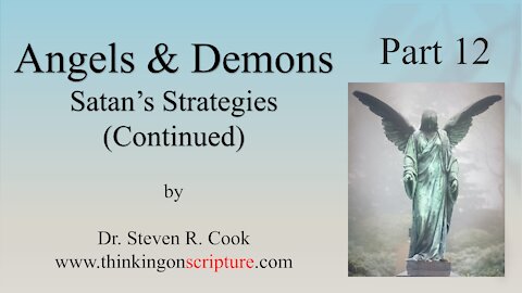 Angels and Demons Part 12 - Satan’s Strategies continued
