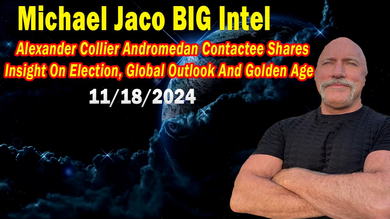 Michael Jaco BIG Intel Nov 18: "Breaking News By Michael Jaco & Alexander Collier"