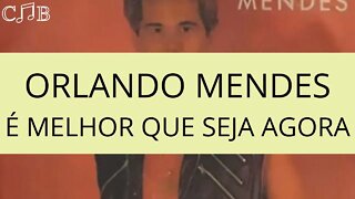 Orlando Mendes - É Melhor Que Seja Agora