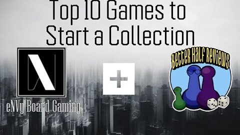 Top 10 Games To Start a Collection feat. Better Half Reviews