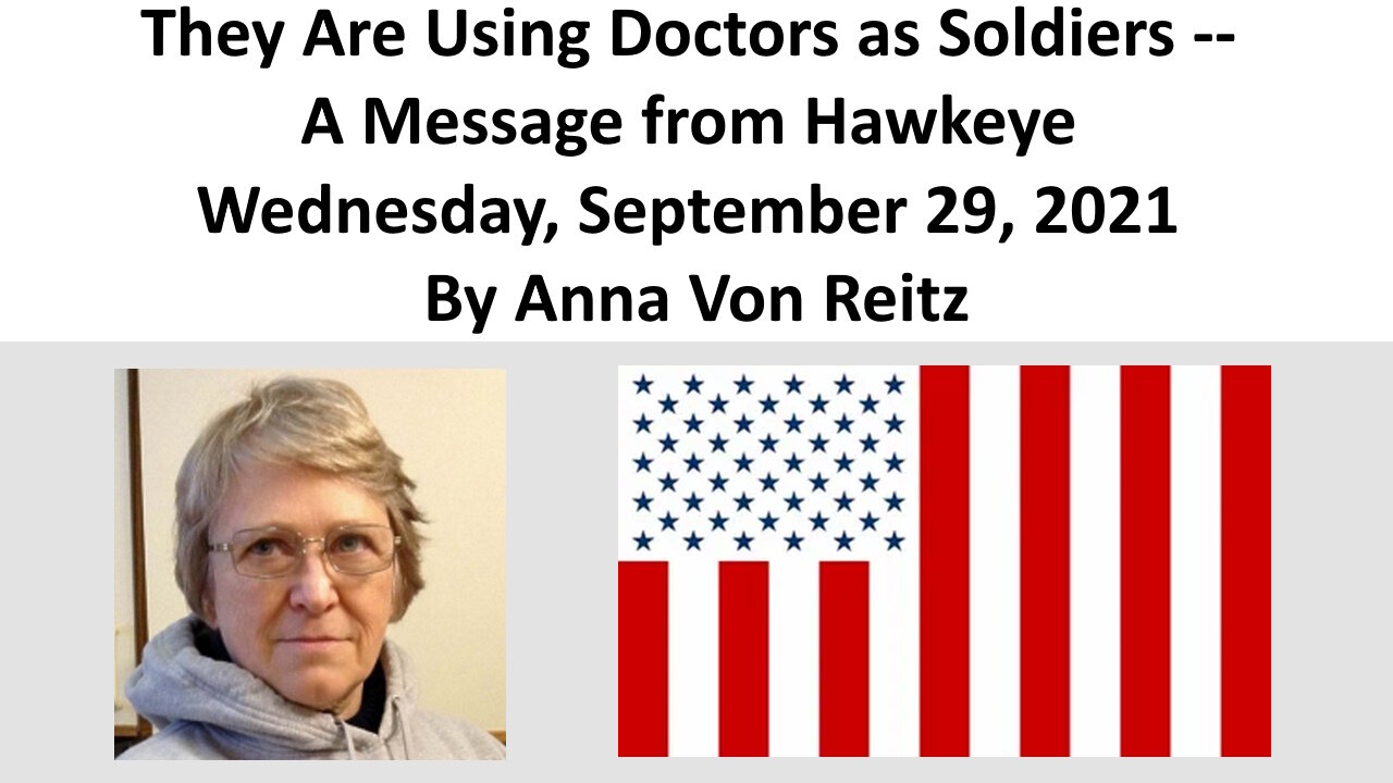 They Are Using Doctors as Soldiers -- A Message from Hawkeye By Anna Von Reitz