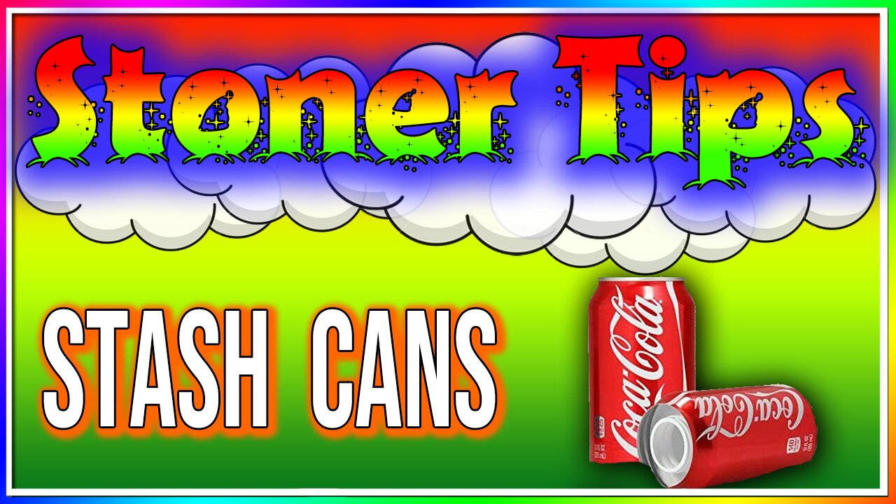 STONER TIPS #38: STASH CANS! (Do They Work?)