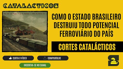 [CORTES] Como o ESTADO brasileiro DESTRUIU todo POTENCIAL FERROVIÁRIO do PAÍS