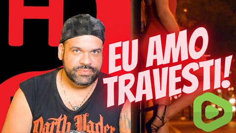 SOU HOMEM E GOSTO DE TRAVESTI! E DAI?