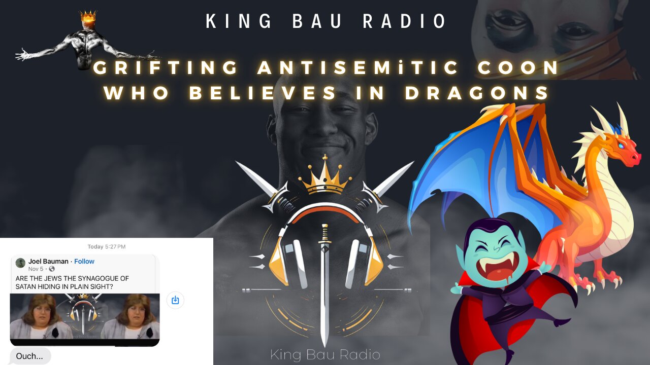 KING BAU RADIO | GRIFTING ANTISEMETIC COON WHO BELIEVES IN DRAGONS | 11.24.2024