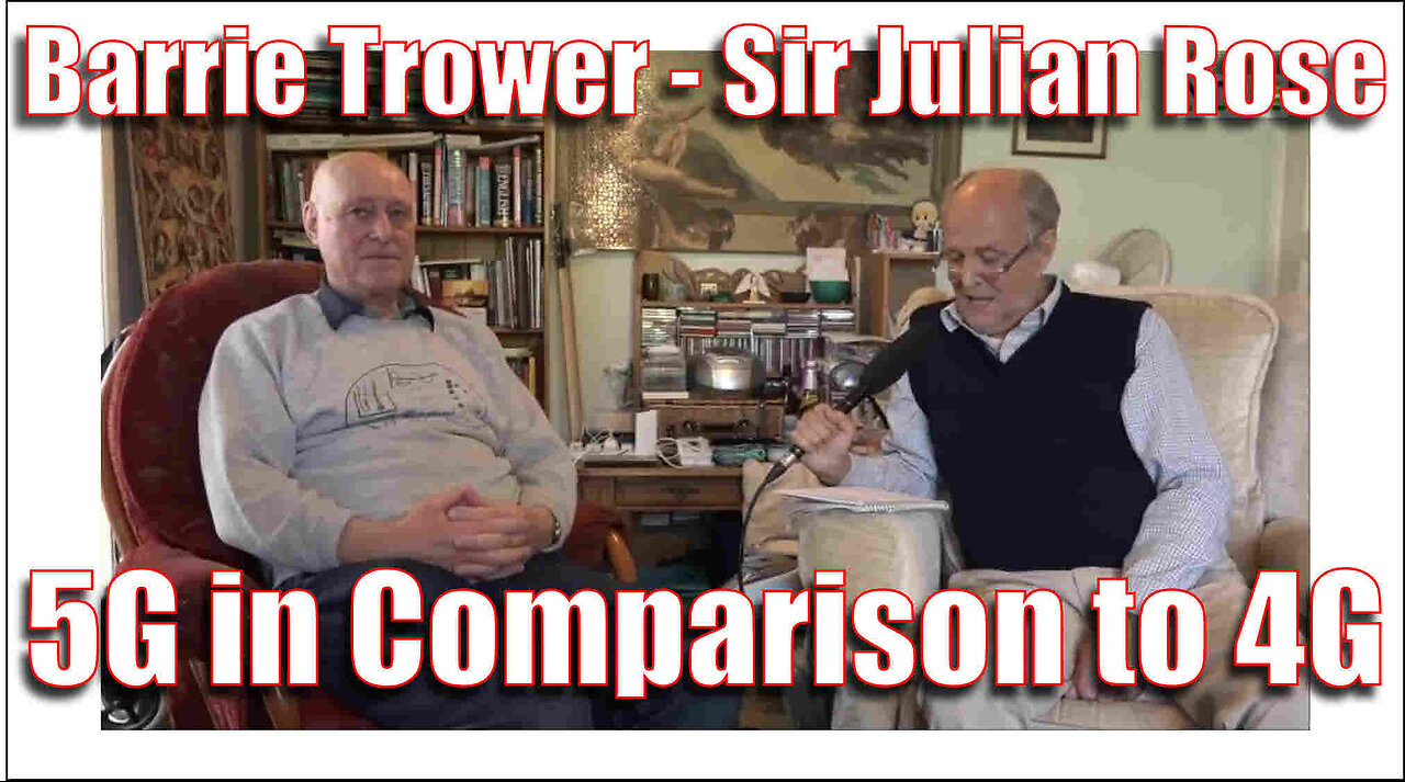 Sir Julian Rose Interviews Barrie Trower - 5G in Comparison to 4G - Please Share This Video